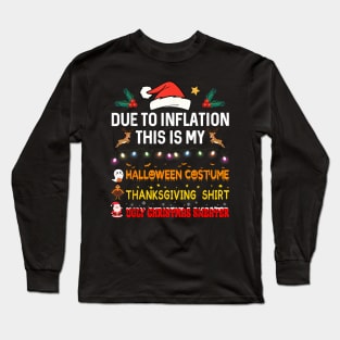 Due to Inflation This is My Halloween Thanksgiving Christmas Long Sleeve T-Shirt